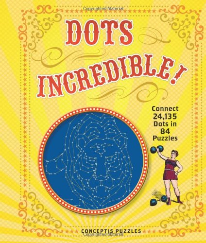 Dots Incredible!: Connect 24,135 Dots in 84 Puzzles