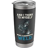 And I Think To Myself Welder Funny Welding Men Women Dad Mom Stainless Steel Insulated Tumbler