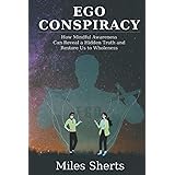 Ego Conspiracy: How Mindful Awareness Can Reveal a Hidden Truth and Restore Our Integrity