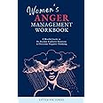 Women's Anger Management Workbook: A Mindful Guide to De-Escalate Explosive Emotions & Overcome Negative Thinking