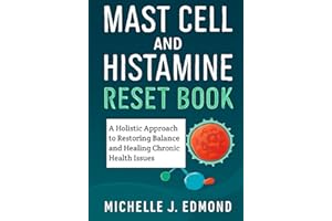 Mast Cell and Histamine Reset Book: A Holistic Approach to Restoring Balance and Healing Chronic Health Issues