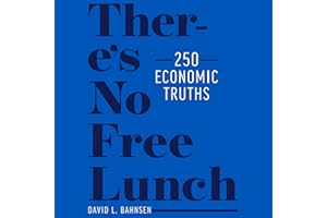 There’s No Free Lunch: 250 Economic Truths