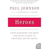 Heroes: From Alexander the Great and Julius Caesar to Churchill and de Gaulle (P.S.)