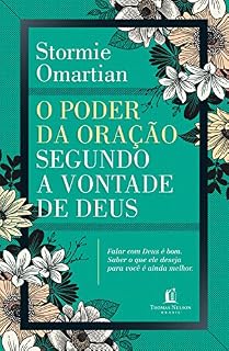 O poder da oração segundo a vontade de Deus: Falar com Deus é bom. Saber o que ele deseja para você é ainda melhor.