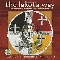 The Lakota Way 2018 Wall Calendar: Native American Wisdom on Ethics and Character The Lakota Way 2018 Wall Calendar: Native American Wisdom on Ethics and Character