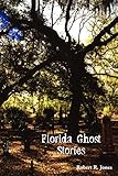 Front cover for the book Florida Ghost Stories by Robert R. Jones
