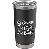 Grandparent Bubby, Of Course I'm Right, I'm Bubby Stainless Steel Insulated Tumbler