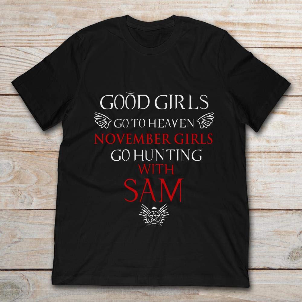 Good Girls Go To Heaven November Girls Go Hunting With Sam Shirts