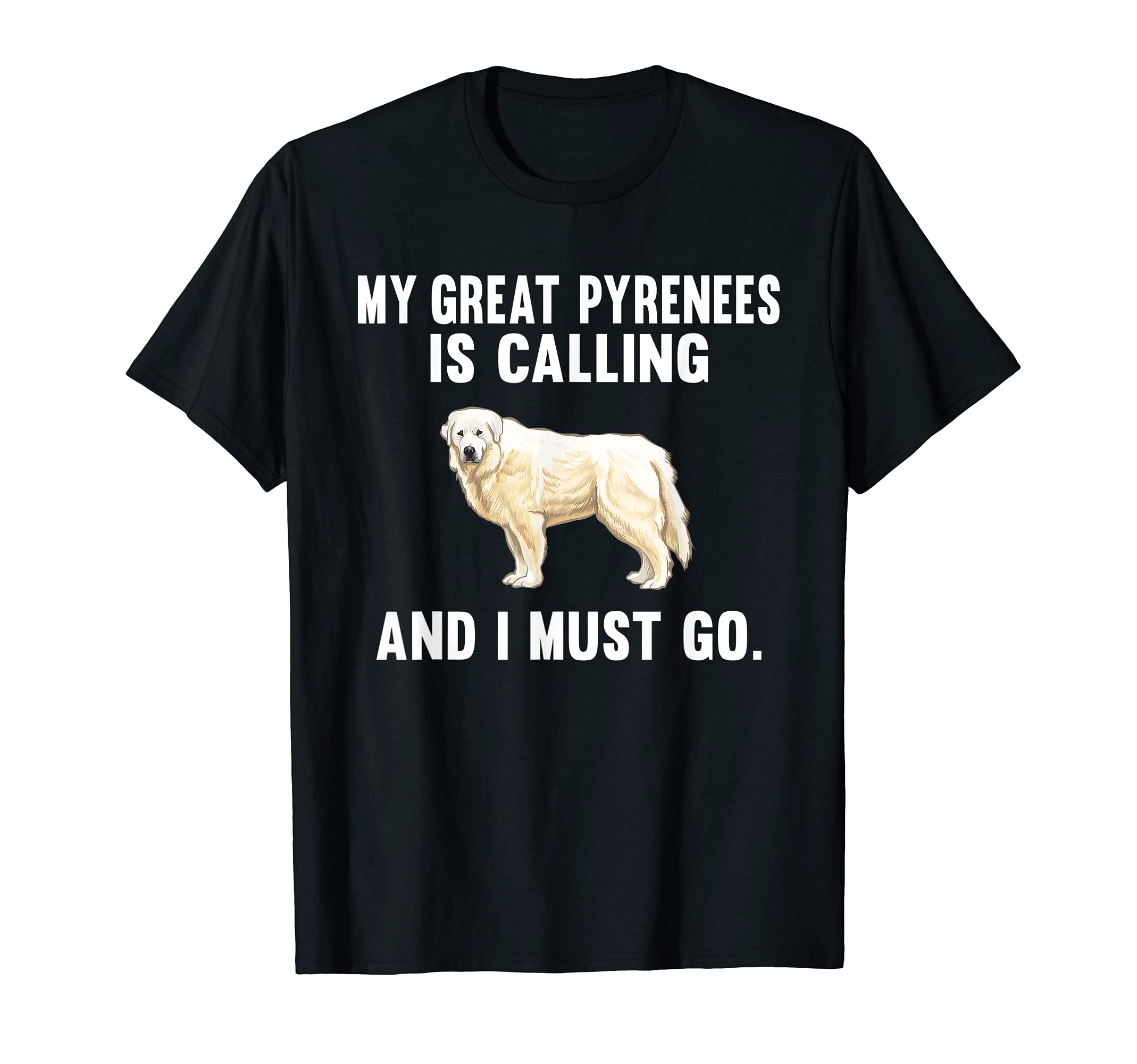 Funny My Great Pyrenee Is Calling And I Must Go Dog T-Shirt