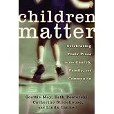 Children Matter: Celebrating Their Place in the Church, Family, and Community