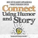 Connect Using Humor and Story: How I Got 18 Laughs 3 Applauses in a 7 Minute Persuasive Speech Audiobook by Ramakrishna Reddy Narrated by Dan Culhane