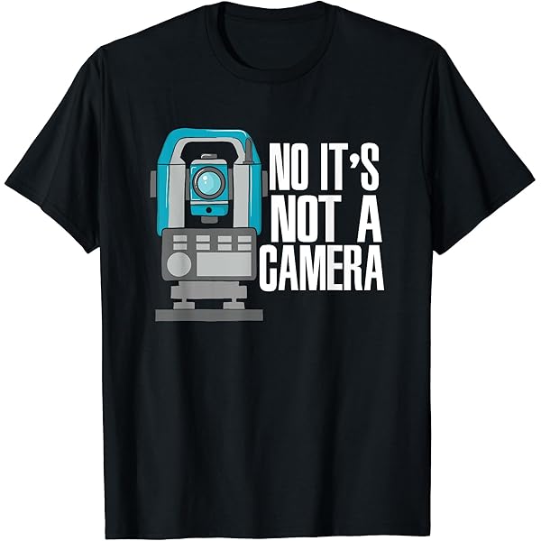 Amazon.com: Land Surveyor Shirt - No It's Not A Camera T