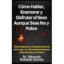 Amazon.com: Cómo Hablar, Enamorar y Disfrutar el Sexo Aunque Seas ...
