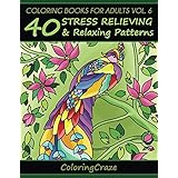 Coloring Books For Adults Volume 6: 40 Stress Relieving And Relaxing Patterns (Anti-Stress Art Therapy Series)