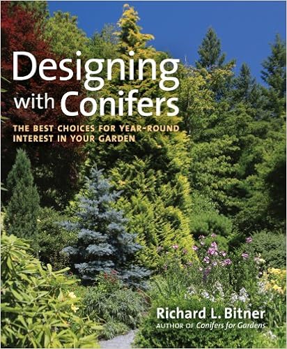 Designing with Conifers: The Best Choices for Year-Round Interest in Your Garden, by Richard L. Bitner