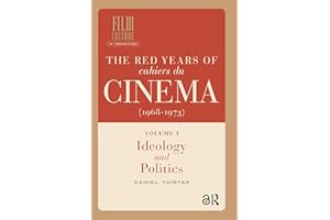 The Red Years of Cahiers du cinéma (1968-1973): Volume I, Ideology and Politics (Film Culture in Transition)