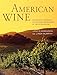 American Wine: The Ultimate Companion to the Wines and Wineries of the United States