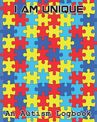 I Am Unique: An Autism Logbook and Planner to Aid The Progess of Any Autistic Child Over a Period of 6 Months (Autism Logbooks)