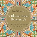 To Bless the Space Between Us
