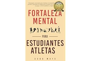 Fortaleza Mental para Estudiantes-Atletas: Eleva tu juego: estrategias esenciales para que los estudiantes-atletas dominen su mentalidad, rindan bajo presión y equilibren su tiempo (Spanish Edition)