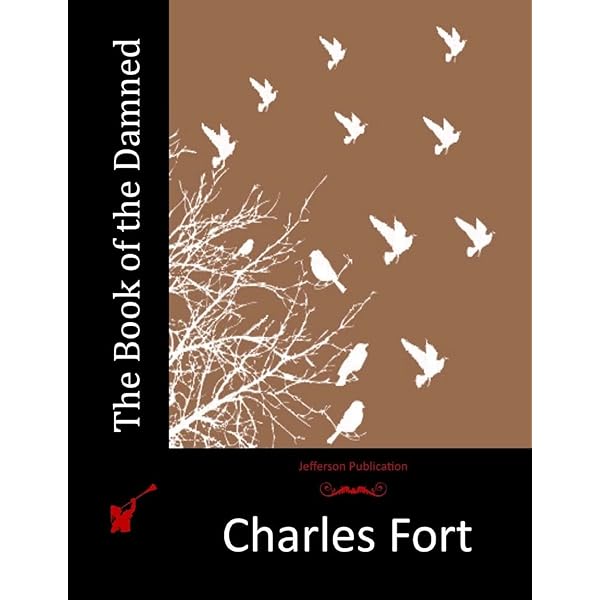 The Complete Writings of Charles Fort: The Book of the Damned, New