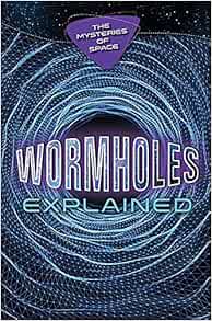 Wormholes Explained (Mysteries of Space): Gaughan, Richard ...