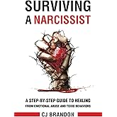 Surviving A Narcissist: A Step-By-Step Guide to Healing from Emotional Abuse and Toxic Behaviors