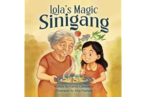 Lola’s Magic Sinigang: A Filipino Children’s Book About Family, Food, Culture, and Magical Memories: A Heartwarming Filipino Story for Kids Ages 3–8 ... Lola’s Love, and Filipino Food Traditions