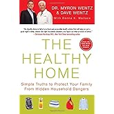The Healthy Home: Simple Truths to Protect Your Family from Hidden Household Dangers