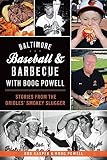 Baltimore Baseball & Barbecue with Boog Powell: Stories from the Orioles' Smokey Slugger (American P