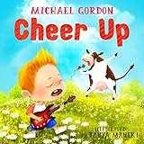 Book For Kids: Cheer Up: (Children's book about a Little Boy Who Learns About Kindness, Picture Books, Preschool Books, Ages 3-5, Baby Books, Kids Book, Bedtime Story)