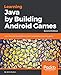 Learning Java by Building Android Games: Learn Java and Android from scratch by building six excitin by John Horton