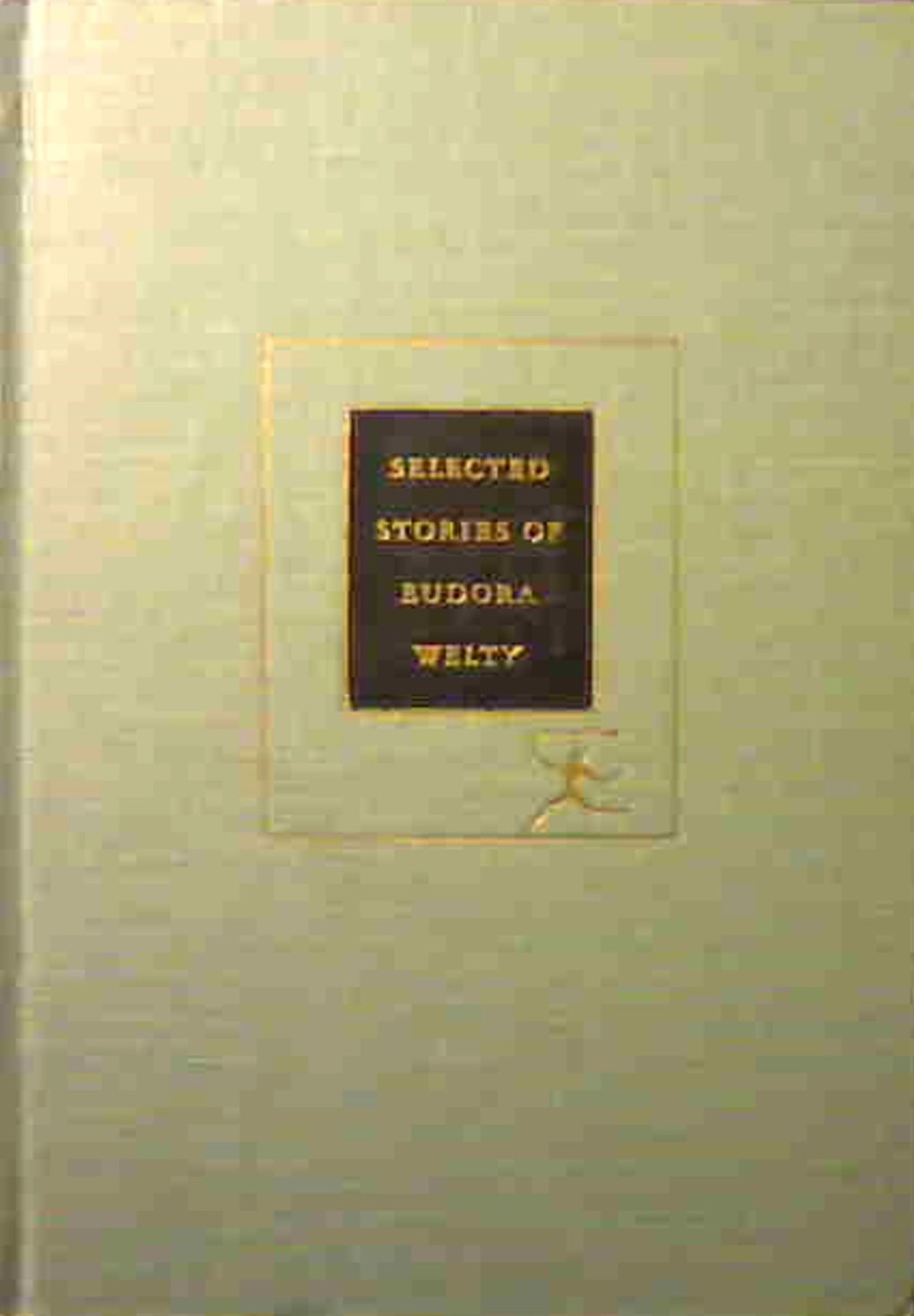 Selected Stories Of Eudora Welty Containing All Of A Curtain Of