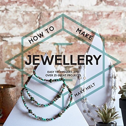 How to Make Jewellery: Easy Techniques and Over 25 Great Projects Paperback โ April 4, 2017