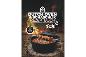 Pah! 2 - Das zweite geniale Dutch Oven und Schaschlik Rezeptbuch: 47 einzigartige Rezepte mit Kochvideos, russische Schaschli