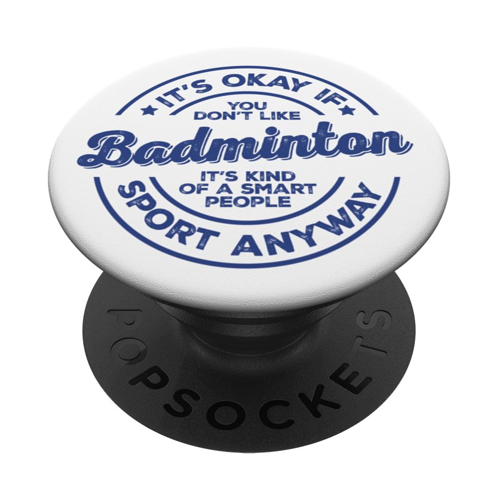 It’s Okay If You Don’t Like Badminton Funny Player PopSockets Swappable PopGrip