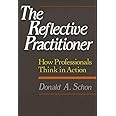 The Reflective Practitioner: How Professionals Think In Action
