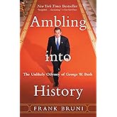 Ambling into History: The Unlikely Odyssey of George W. Bush