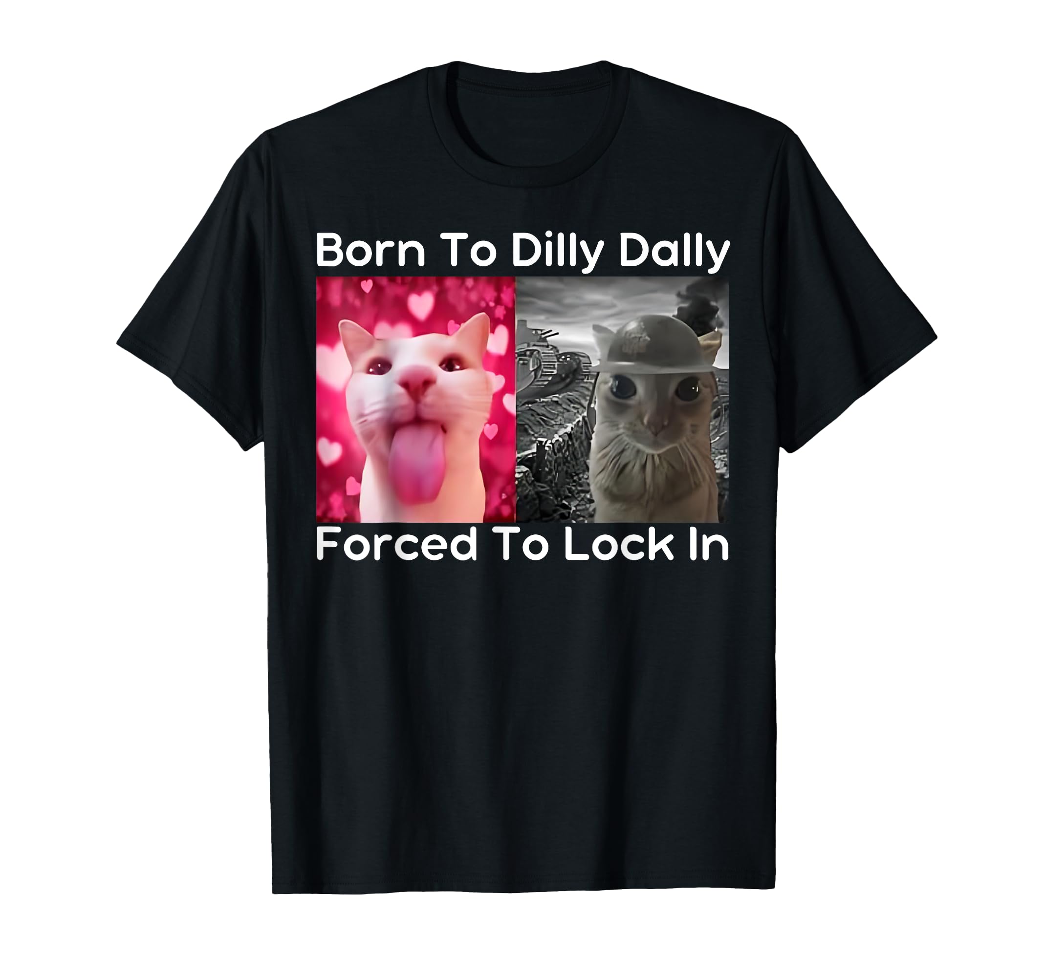 Photo 1 of Born To Dilly Dally Forced To Lock In Cat Meme Funny Memes T-Shirt