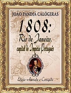 Livro 1808: Rio de Janeiro, capital do Império Português: [Edição Especial Anotada e Corrigida]
