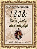 1808: Rio de Janeiro, capital do Império Português: [Edição Especial Anotada e Corrigida] (Portuguese Edition)
