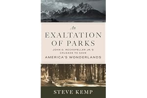 An Exaltation of Parks: John D. Rockefeller Jr.'s Crusade to Save America's Wonderlands