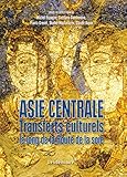 Asie centrale, transferts culturels le long de la Route de la soie by