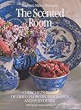 The Scented Room : Cherchez's Book of Dried flowers, fragrance, and Potpourri by