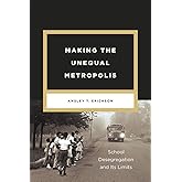 Making the Unequal Metropolis: School Desegregation and Its Limits (Historical Studies of Urban America)