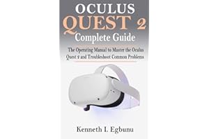 Oculus Quest 2 Complete Guide: The Operating Manual to Master the Oculus Quest 2 and Troubleshoot Common Problems