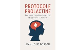 PROTOCOLE PROLACTINE: Restaurer l’équilibre hormonal et retrouver sa fertilité (Protocole Santé Interne) (French Edition)