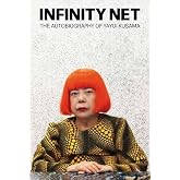 Infinity Net: The Autobiography of Yayoi Kusama