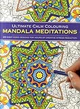 Ultimate Calm Colouring: Mandalas: 24 Giant-Sized Designs For Hours Of Creative Stress-Reduction by 