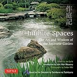 Infinite Spaces: The Art and Wisdom of the Japanese Garden; Based on the Sakuteiki by Tachibana no Toshitsuna by Joe Earle, Sadao Hibi